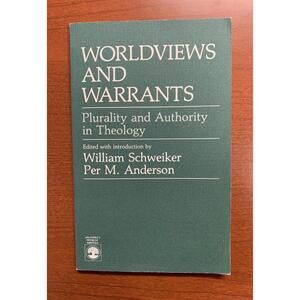 Worldviews and Warrants : Plurality and Authority in Theology by Per M. Anderson